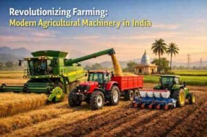 Revolutionizing Farming: Modern Agricultural Machinery in India